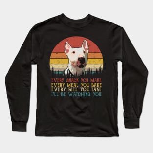 Retro Bull Terrier Every Snack You Make Every Meal You Bake Long Sleeve T-Shirt